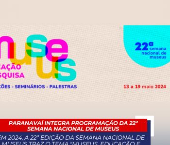 PARANAVAÍ INTEGRA PROGRAMAÇÃO DA 22ª SEMANA NACIONAL DE MUSEUS