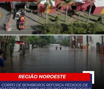Corpo de Bombeiros reforça pedidos de doações para famílias do Rio Grande do Sul