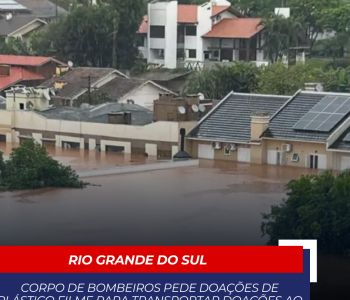 Corpo de Bombeiros pede doações de plástico filme para transportar doações ao Rio Grande do Sul