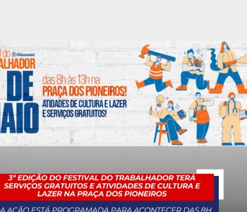 3ª edição do Festival do Trabalhador terá serviços gratuitos e atividades de cultura e lazer na Praça dos Pioneiros
